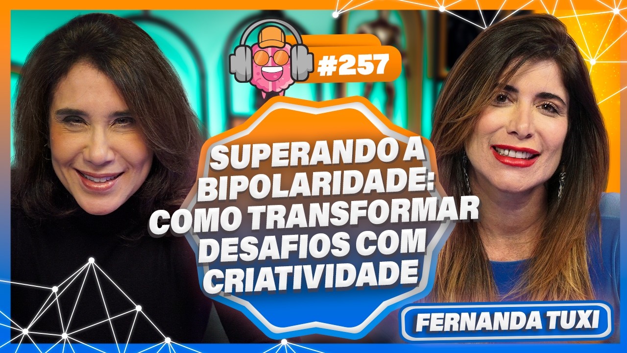 ARTE, BIPOLARIDADE E ESPIRITUALIDADE: COM FERNANDA TUXI - PODPEOPLE #257