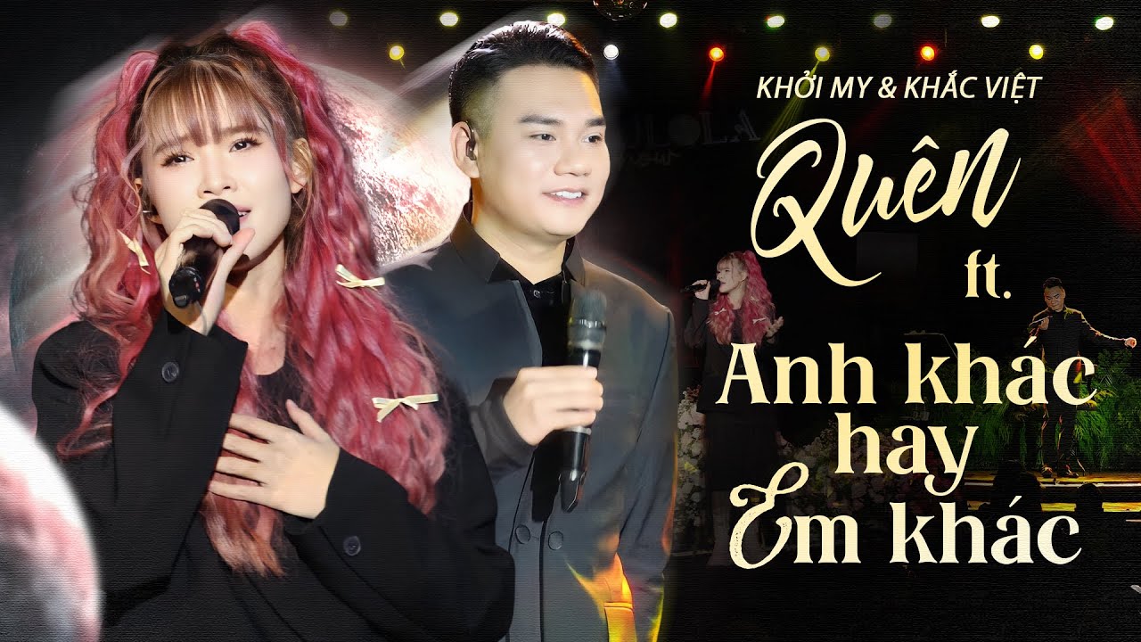 Ký Ức Thanh Xuân 8x 9x Ùa Về Với Màn Kết Hợp Của KHẮC VIỆT & KHỞI MY - Quên, Anh Khác Hay Em Khác