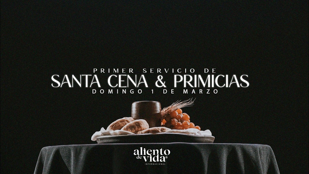 Servicio de Santa Cena y Primicias 09:00 HRS | Domingo 01 de Marzo 2026