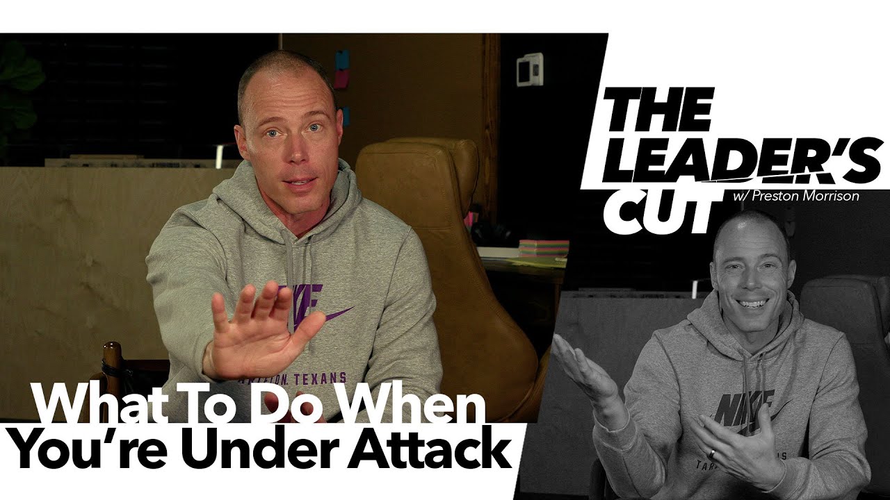 What To Do When You’re Under Attack  | The Leader's Cut w/ Preston Morrison