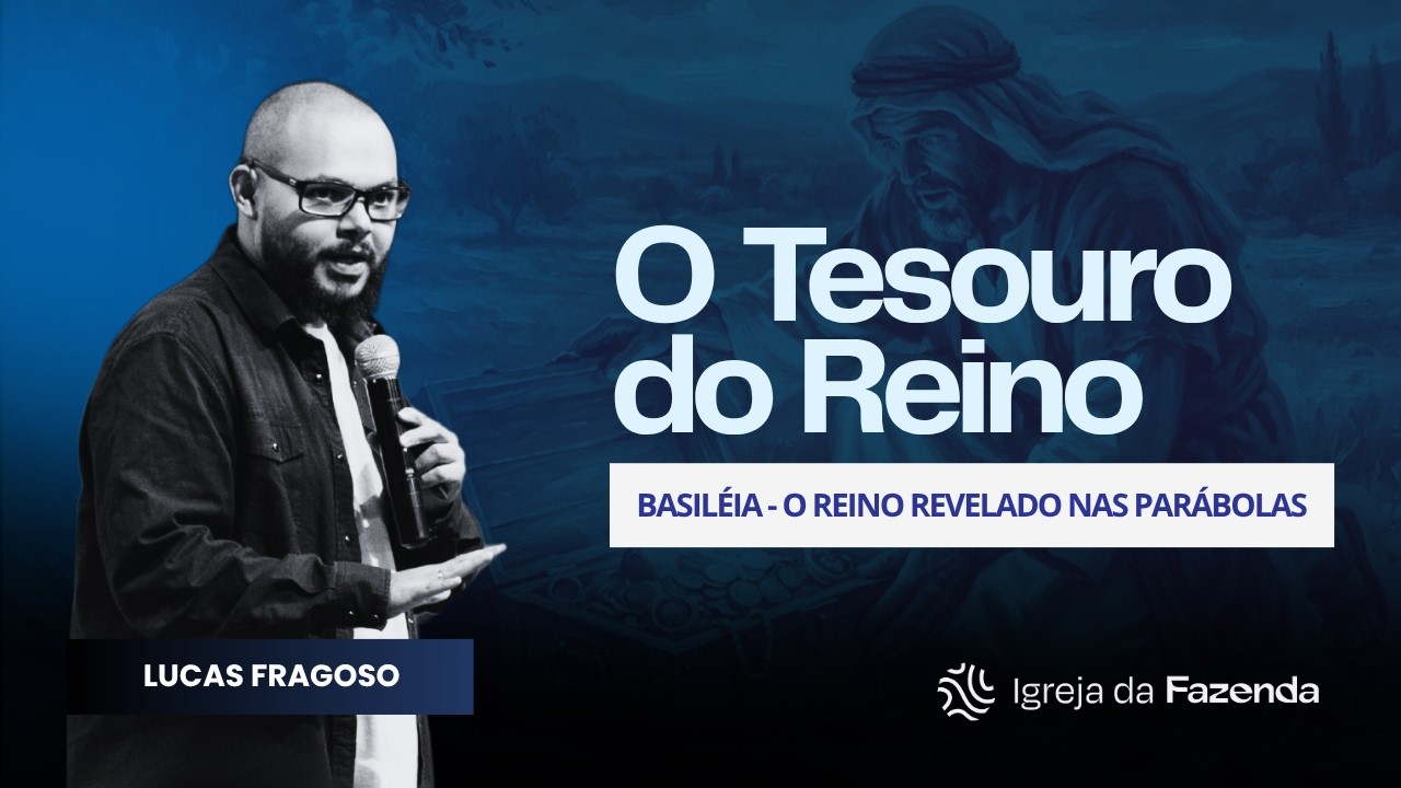 Basiléia - O Tesouro do Reino | Lucas Fragoso | Igreja da Fazenda