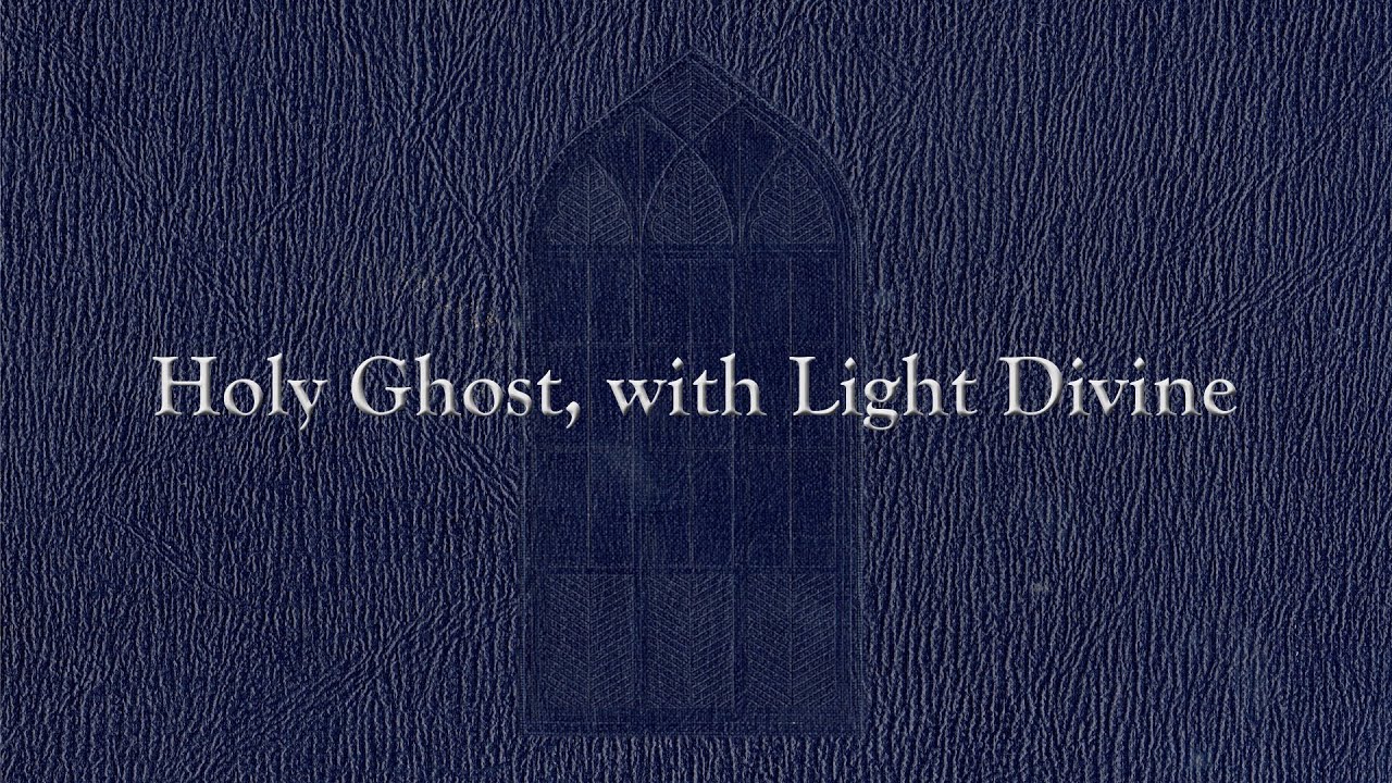 Holy Ghost, with Light Divine (Weekly Hymn Project)
