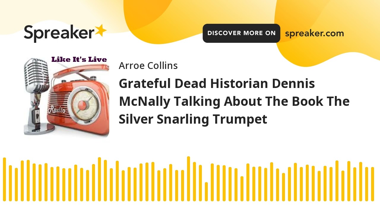 Grateful Dead Historian Dennis McNally Talking About The Book The Silver Snarling Trumpet