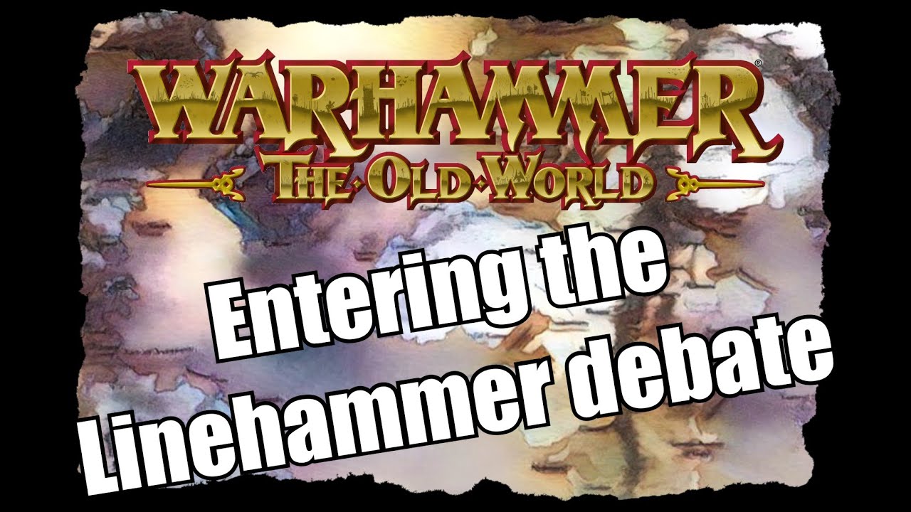 Warhammer The Old World - Entering the Linehammer Debate
