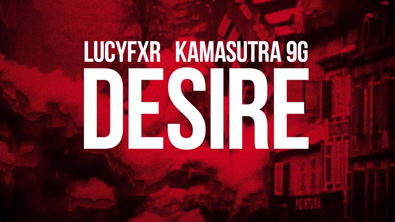 LUCYFXR - DESIRE | FEAT. KAMASUTRA 9G | EDIT