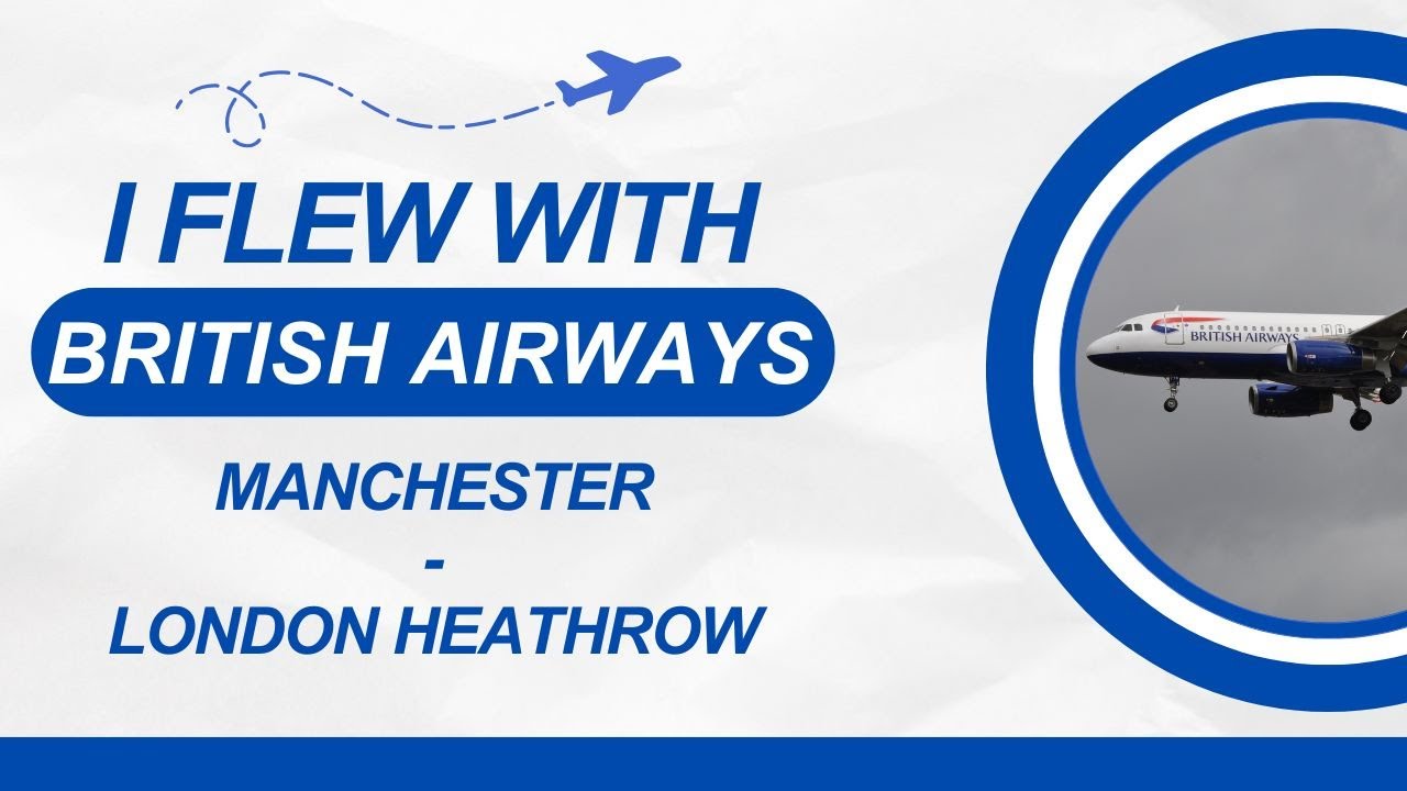 I FLEW from MANCHESTER to LONDON with BRITISH AIRWAYS