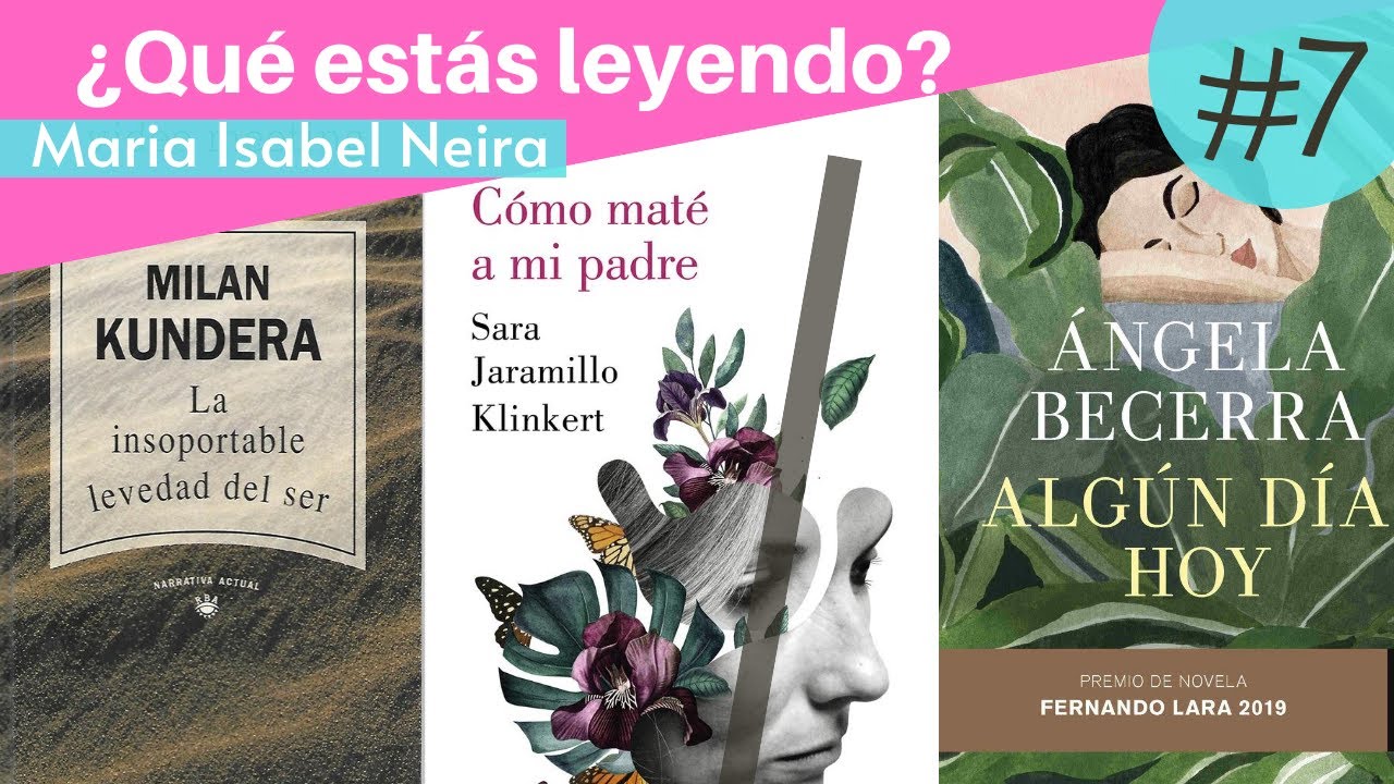 ¿Qué estás leyendo? #7 - La insoportable levedad del ser | Algún día, hoy | Cómo maté a mi padre