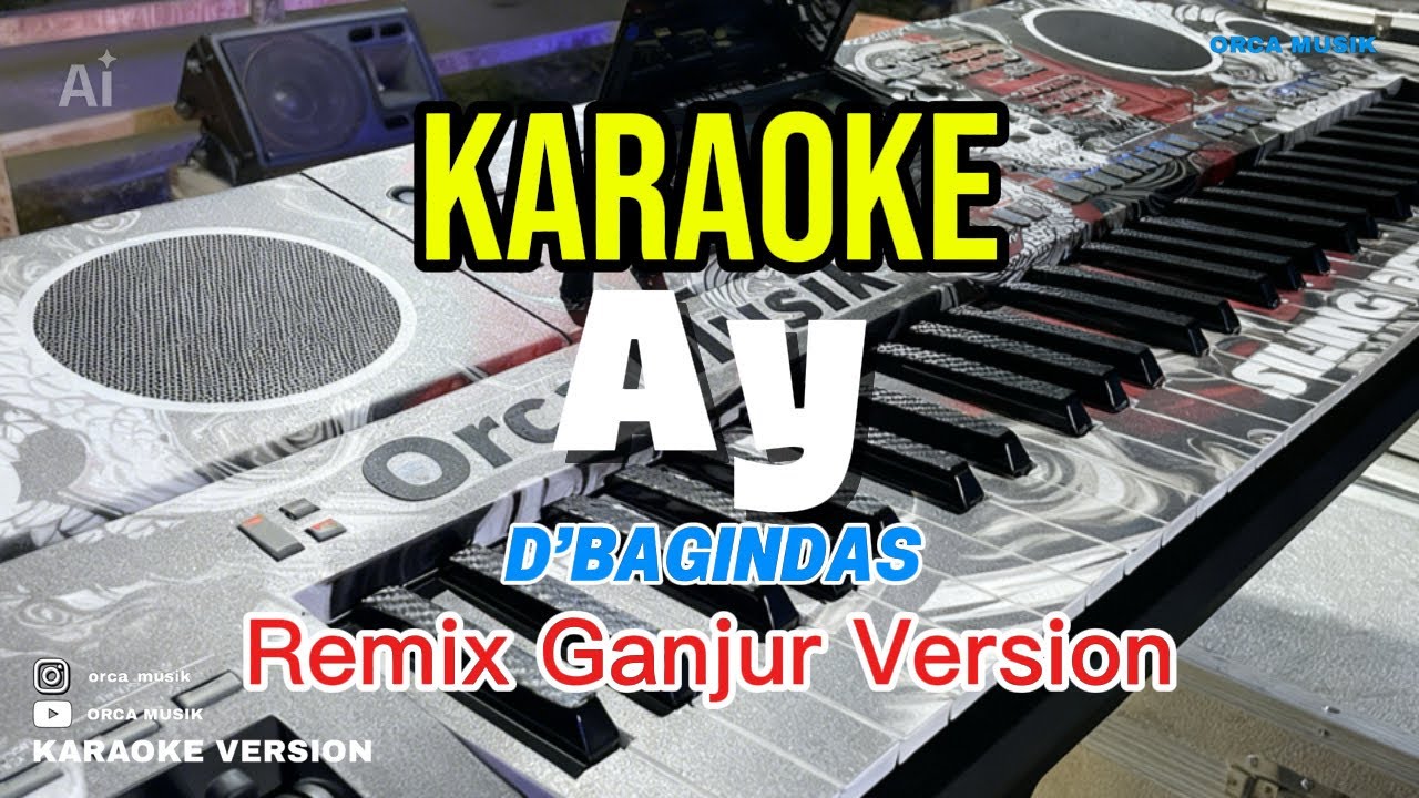KARAOKE🎹 AY (D’BAGINDAS) || Versi Remix Ganjur Kalbar