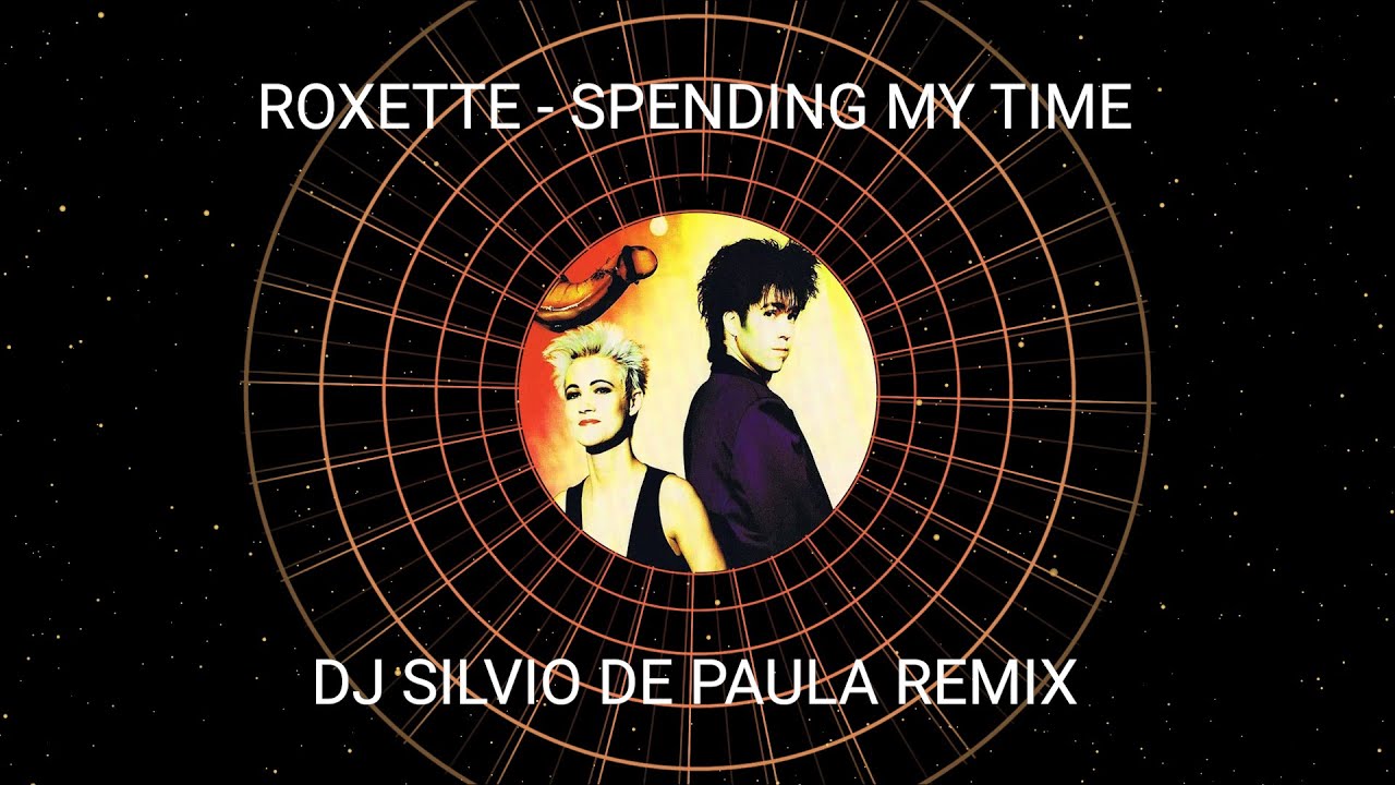 Roxette - Spending My Time (Dj Silvio de Paula Remix) (Lyrics)