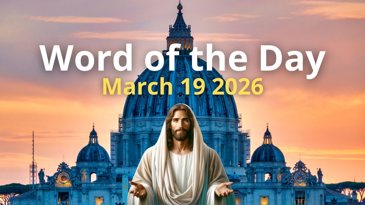 March 19, 2026 – Word of the Day, Gospel & Pope’s Reflection