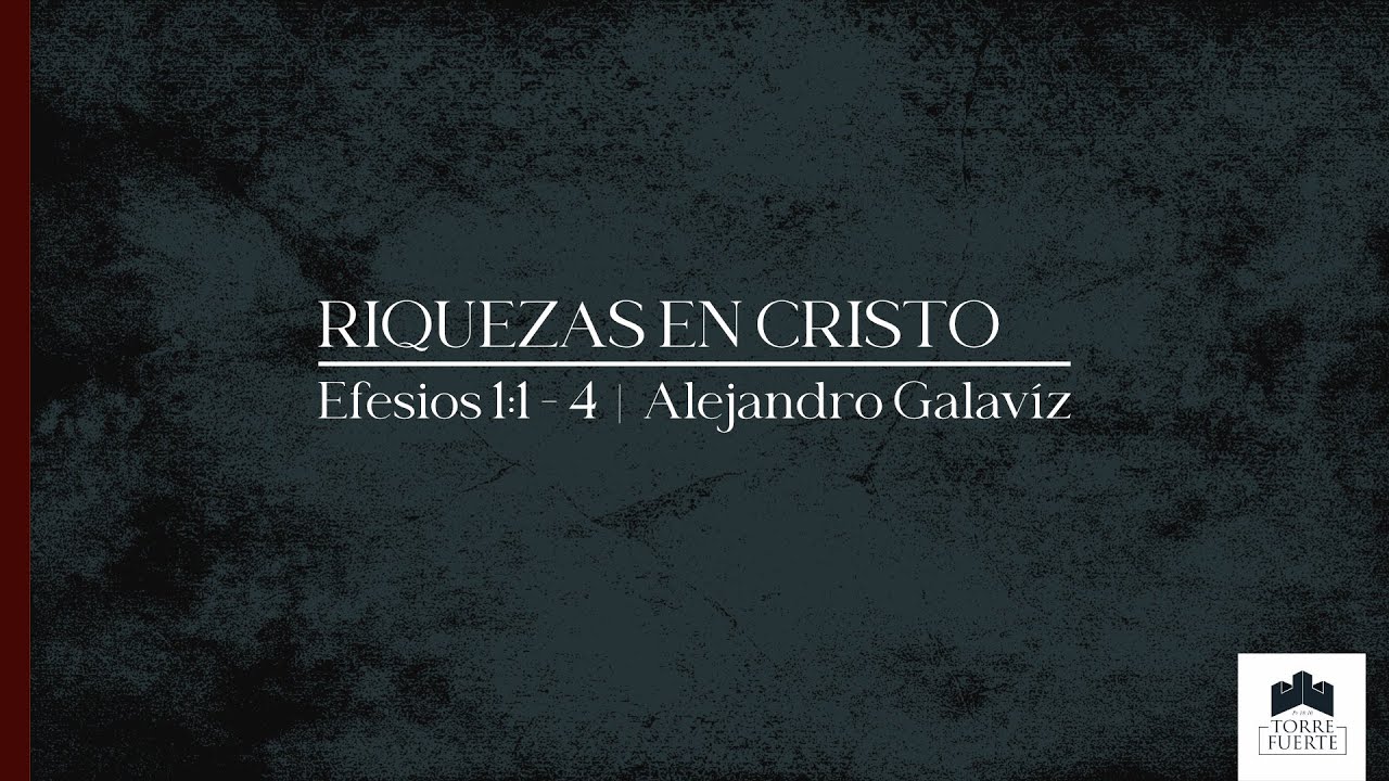 Riquezas en Cristo  |  Efesios 1:1 - 4 |  Ps. Alejandro Galavíz