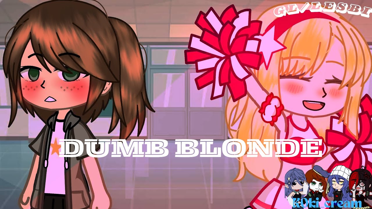 𝙳𝚞𝚖𝚋 𝙱𝚕𝚘𝚗𝚍𝚎 ¦ GCMM ¦ GL/LESBIAN ¦ by:KokiCream ||