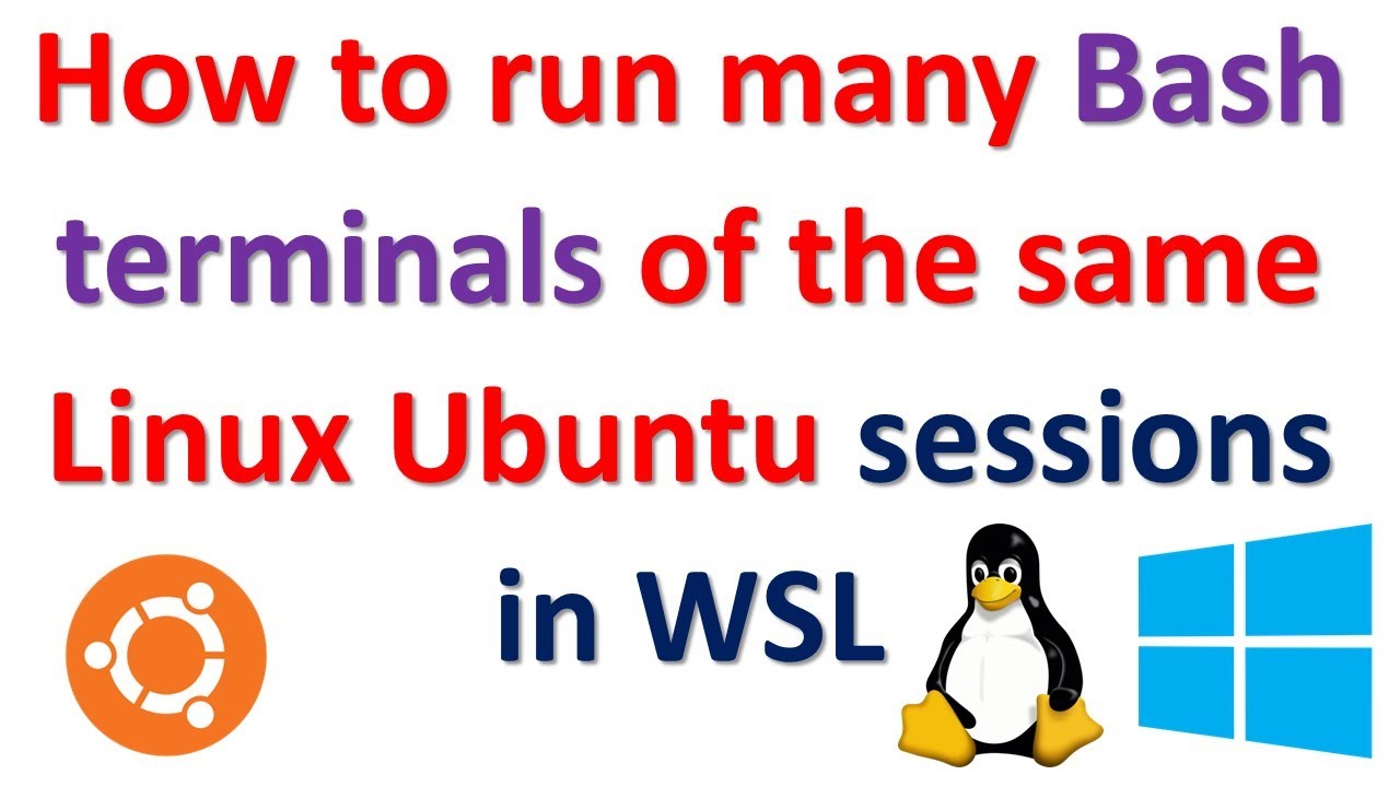 How to Run Many Bash Terminals of the Same Ubuntu Session in WSL - Windows Subsystem For Linux