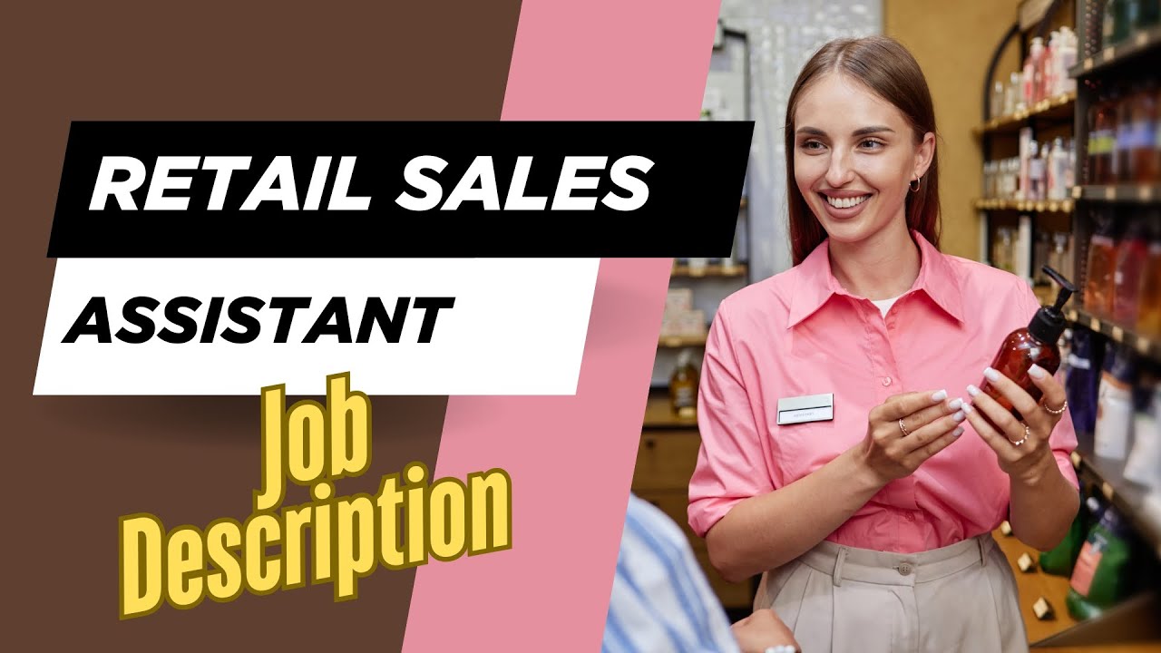 Job description of Retail Sales Assistant - Role, Responsibilities & Skills