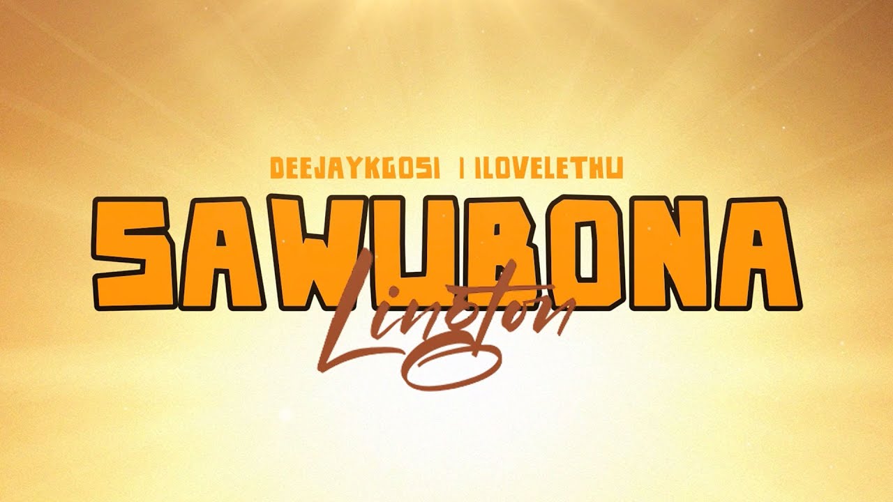 Lington, Deejaykgosi, Ilovelethu - Sawubona (Lyric Video)
