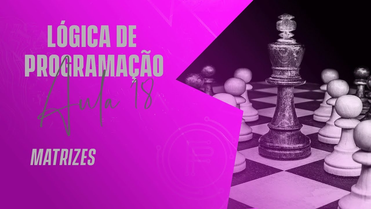 Matrizes - Lógica de Programação - AULA 18
