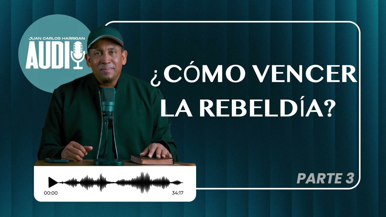 Cómo vencer la rebeldía? parte 3- Juan Carlos Harrigan- Juan Carlos Harrigan