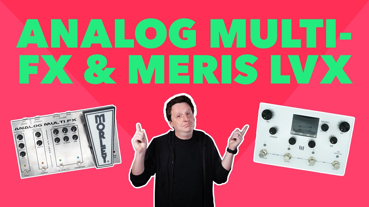 First Impressions: Meris LVX Delay and Morley Analog Multi FX