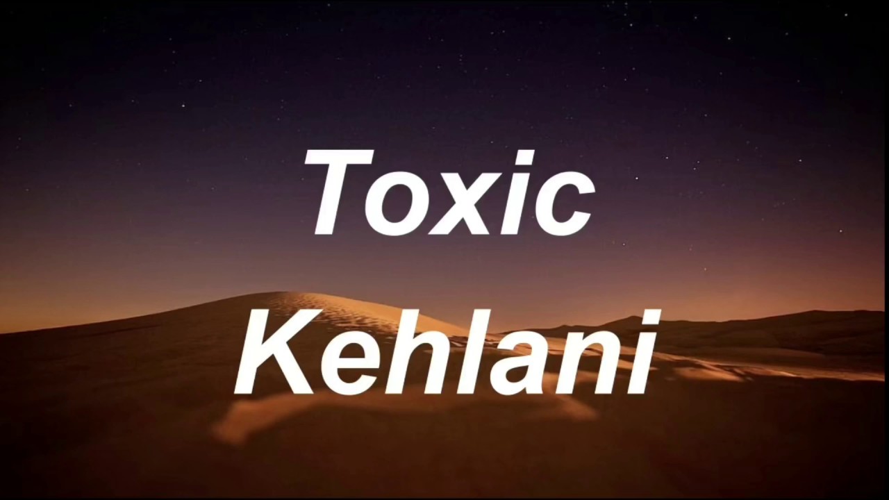 Kehlani &ndash; Toxic (Lyrics) Clean Version