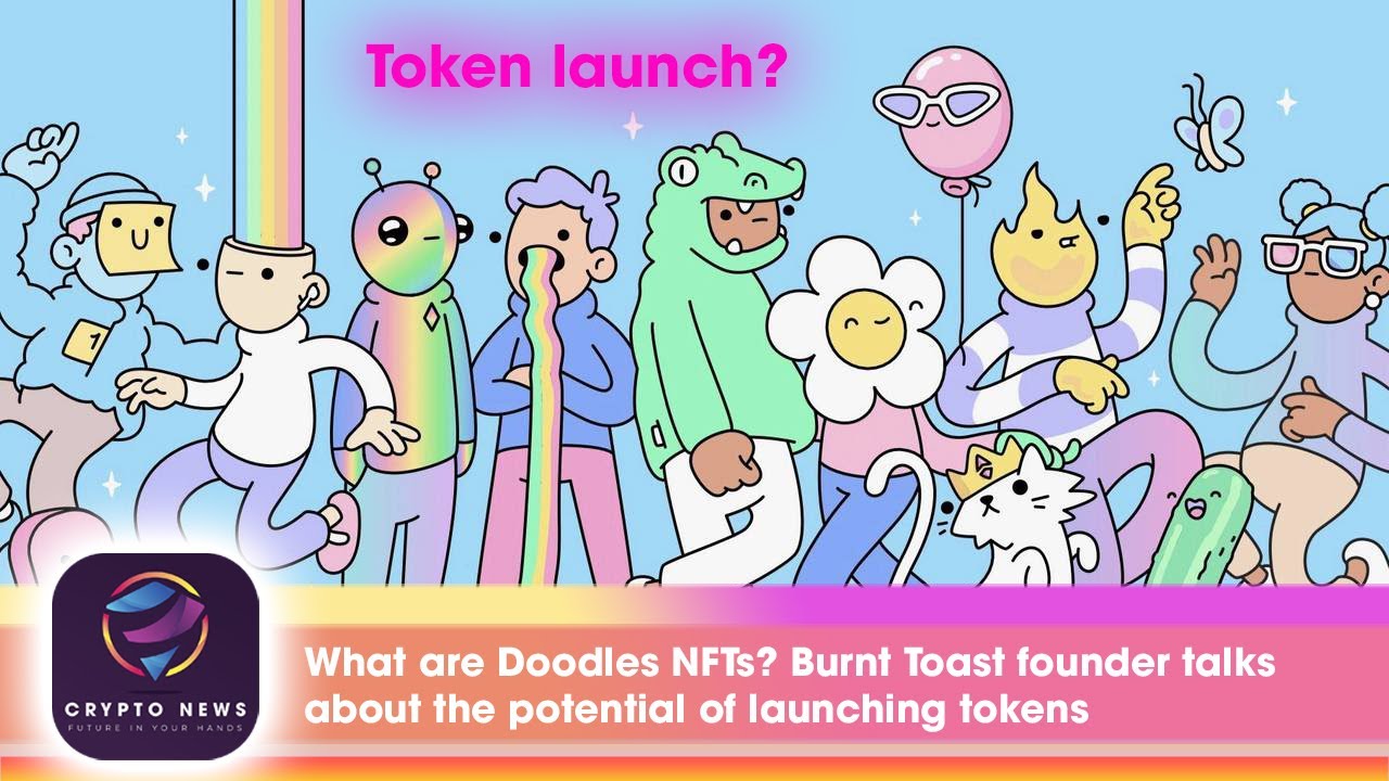 What are Doodles NFTs? Burnttoast founder talks about the potential of launching tokens