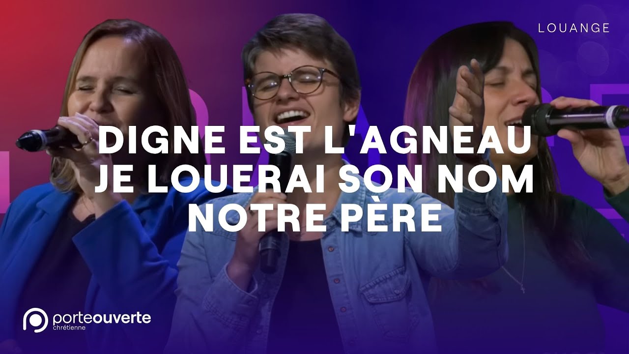 Digne est l'agneau / Je louerai Son nom / Notre père (Gloire à Dieu)  - PO Louange