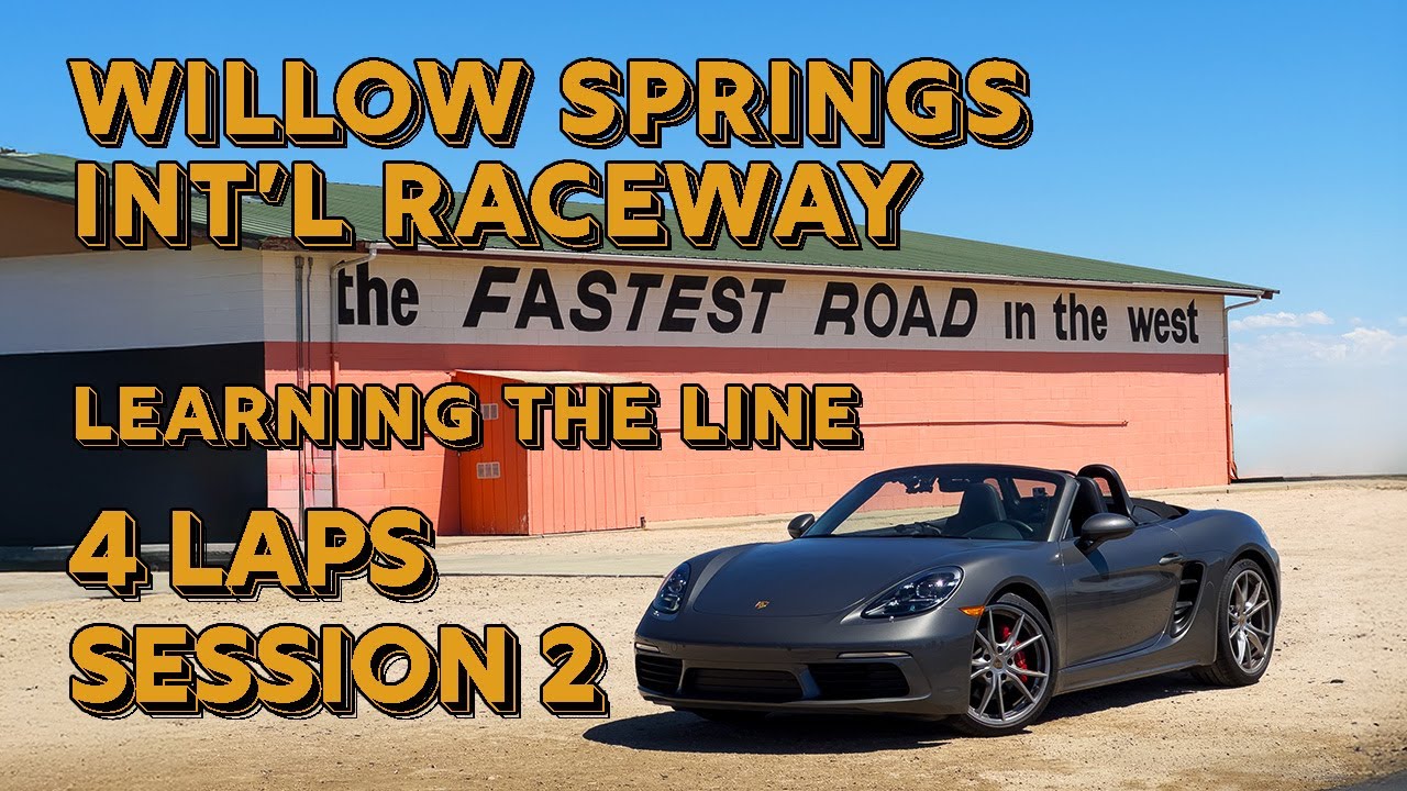 Willow Springs Big Willow | Session 2 Learning the Line in 2024 Porsche Boxster S