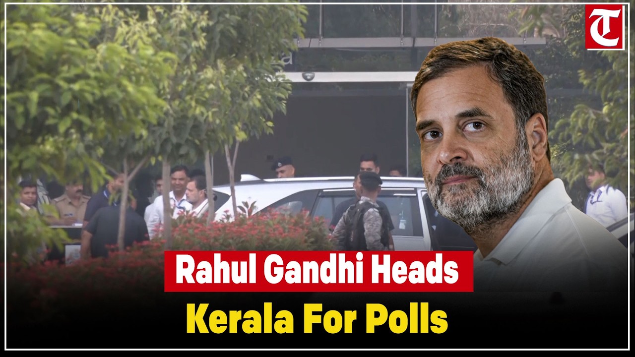 Rahul Gandhi arrives in Delhi, heads to Kerala to address election rallies ahead of polls