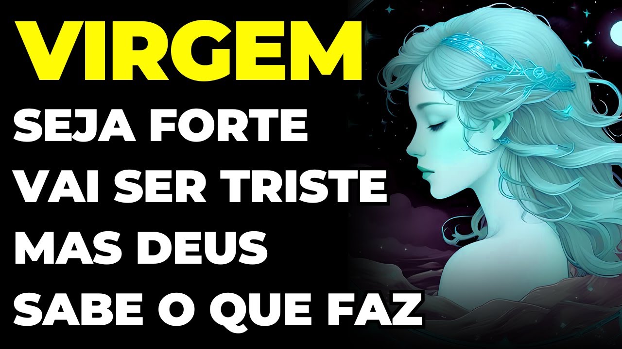 VIRGEM: 😢 SEJA FORTE | VAI SER TRISTE, MAS DEUS SABE O QUE FAZ