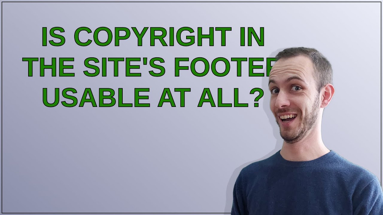 Ux: Is copyright in the site's footer usable at all?