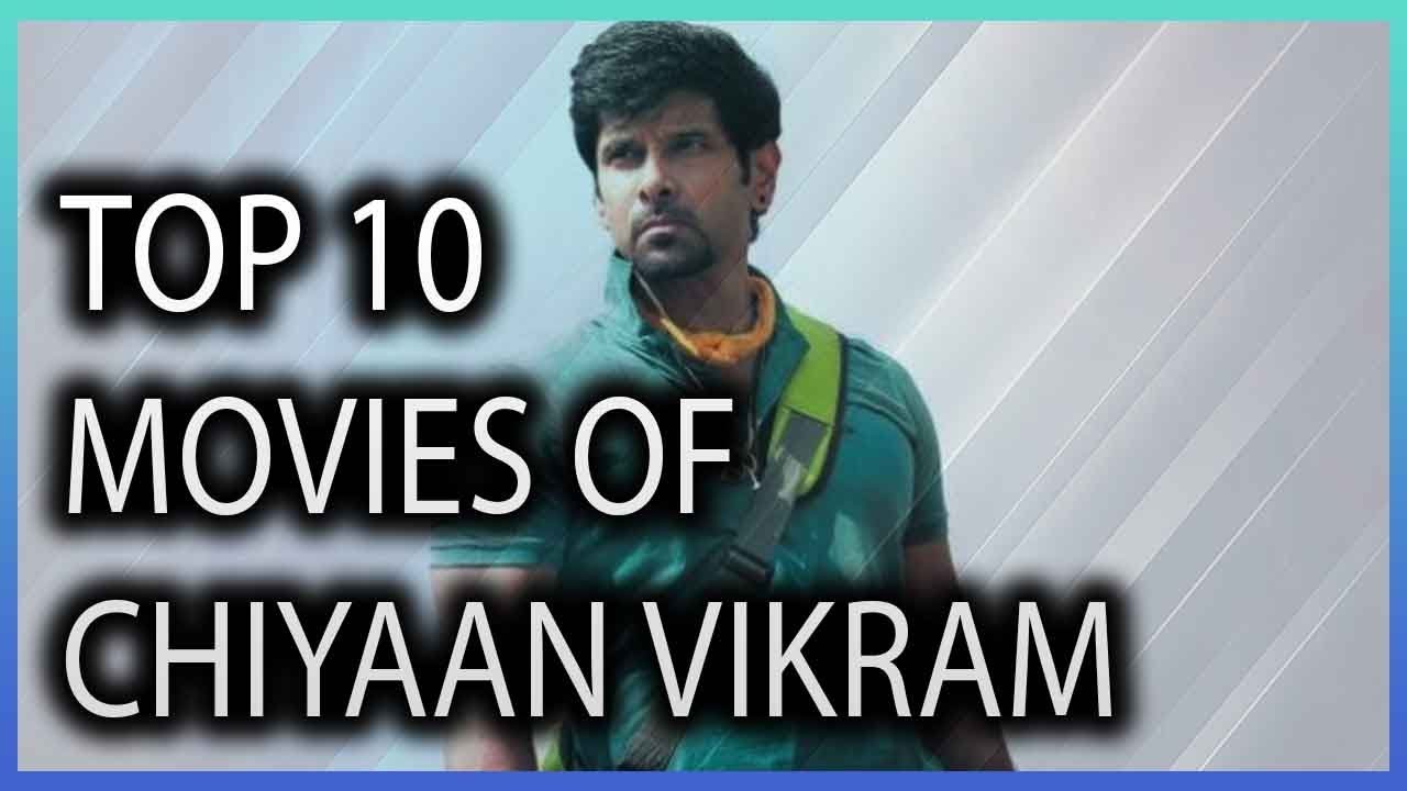 TOP 10 MOVIES OF CHIYAAN VIKRAM