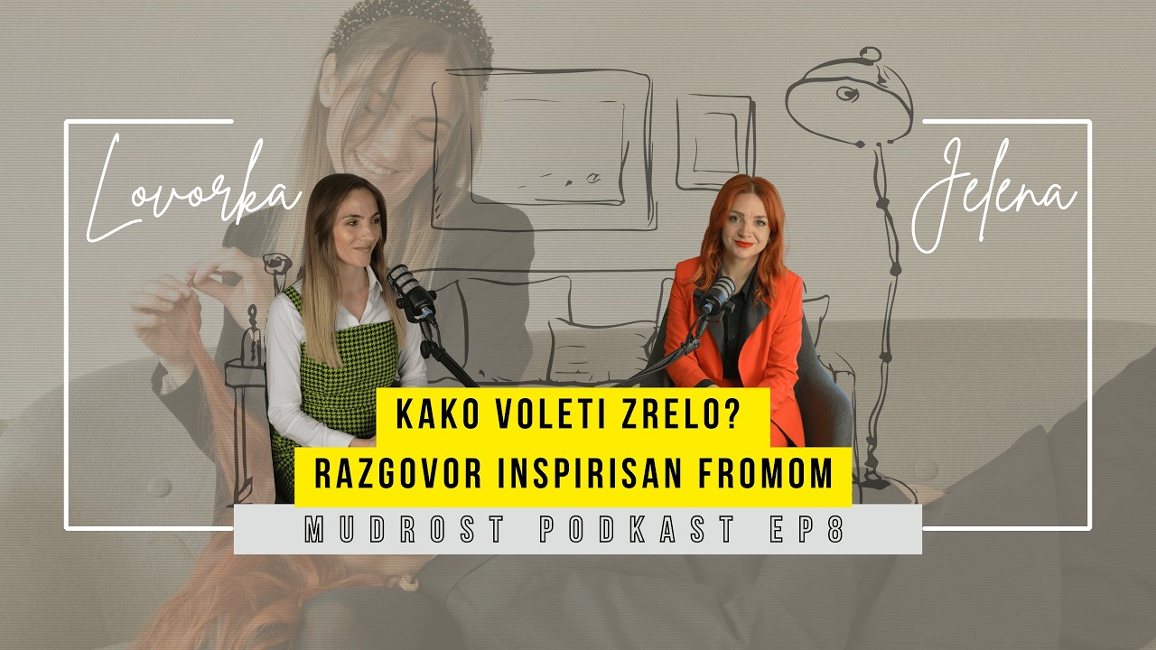 Kako voleti zrelo? Razgovor inspirisan Fromom | Mudrost podkast | EP 8