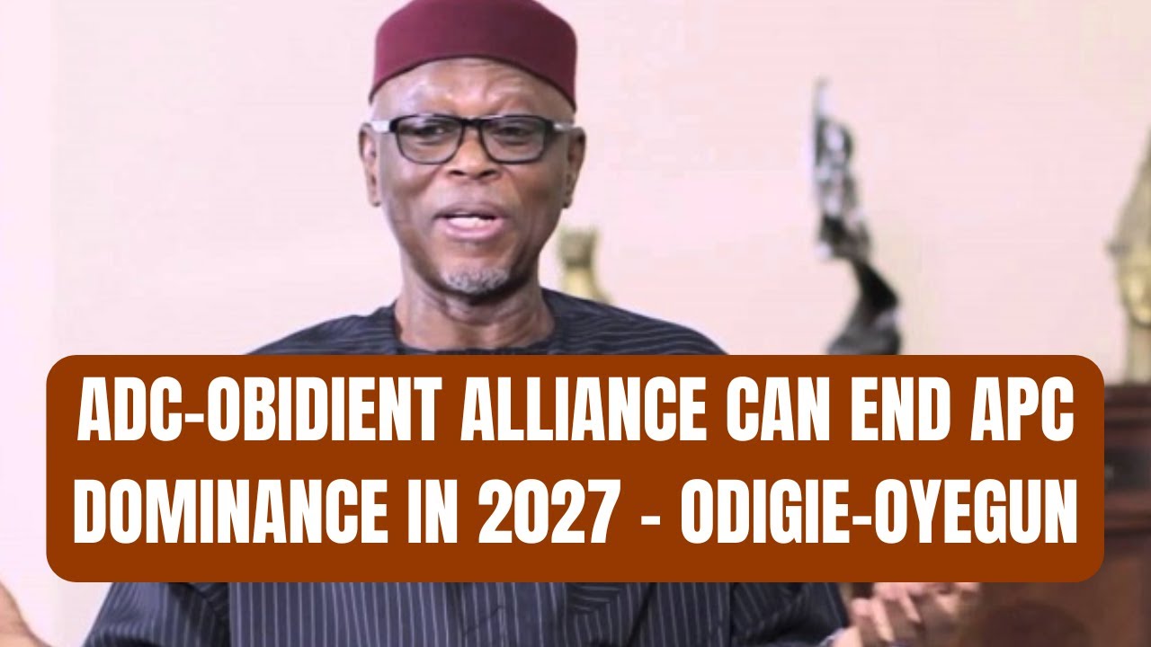 ADC-Obidient Alliance Can End APC Dominance in 2027 – Odigie-Oyegun