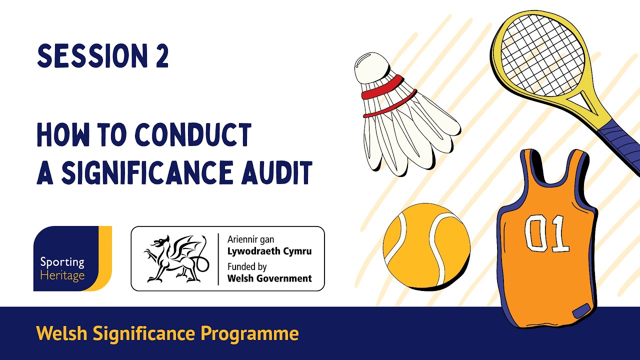 Sporting Heritage Welsh Significance Programme: Session 2 - How to conduct a significance audit