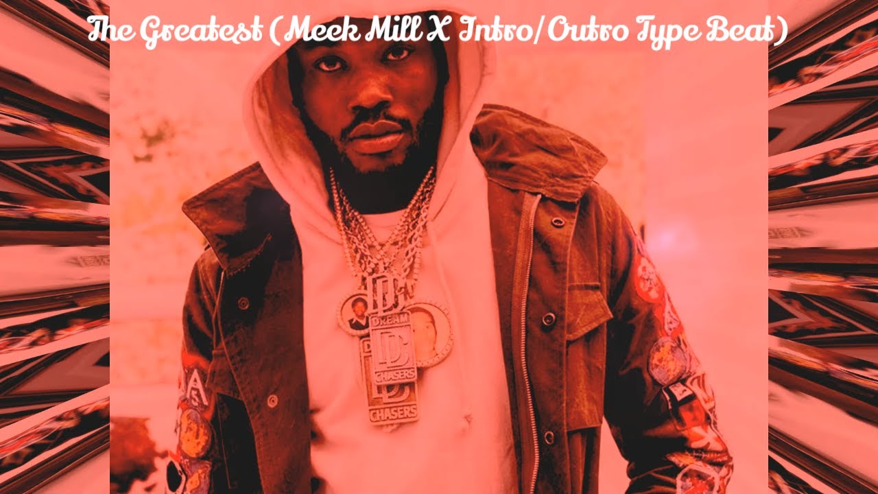 The Greatest (Meek Mill X Intro/Outro Type Beat)