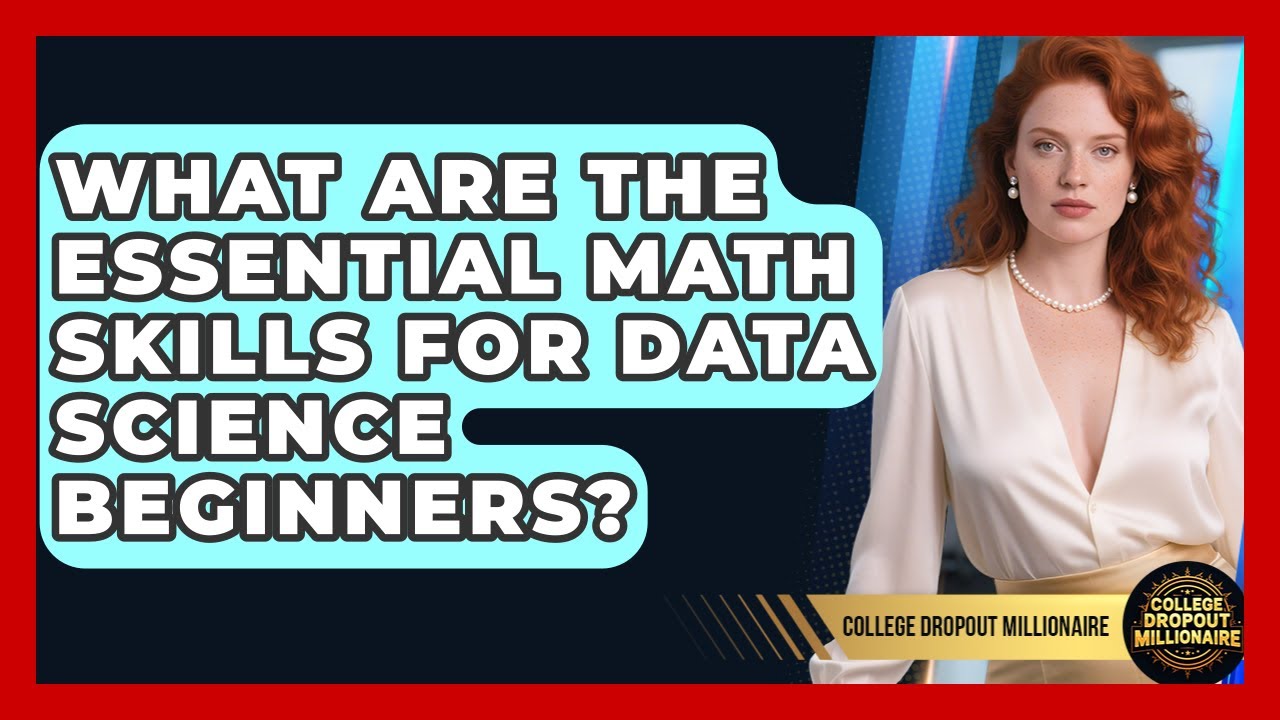 What Are The Essential Math Skills For Data Science Beginners? - College Dropout Millionaire