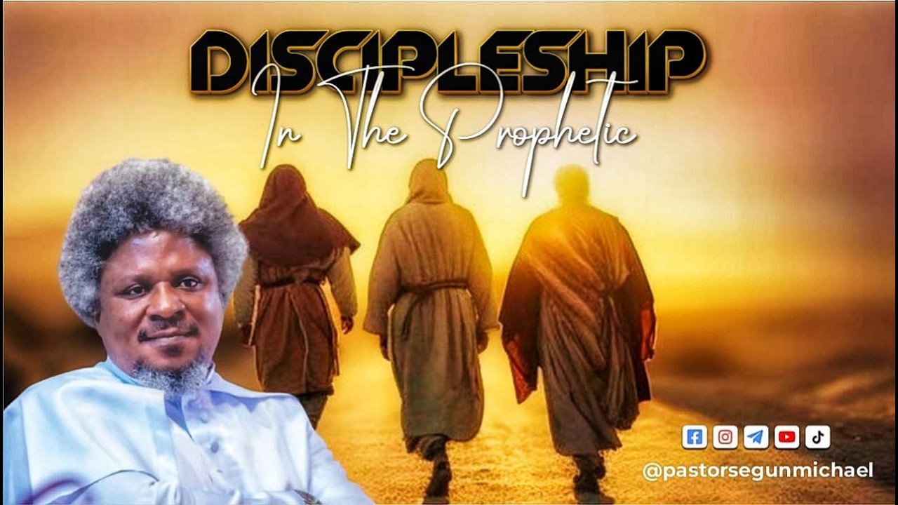 Discipleship in the Prophetic   Pastor Segun Michael