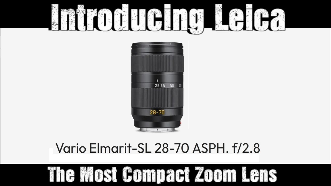 Leica Introducing Vario-Elmarit-SL 28&ndash;70 f/2.8 ASPH.The Most Compact Zoom Lens !