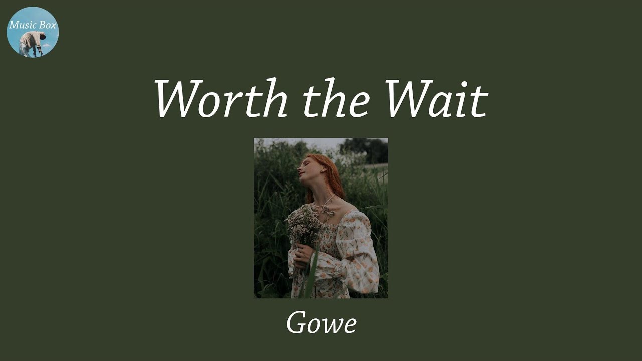 Worth the Wait - Gowe (Lyric Video)
