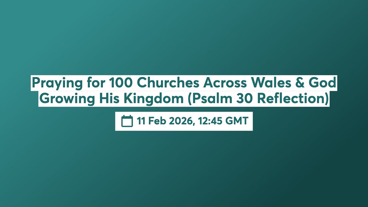 Praying for 100 Churches Across Wales & God Growing His Kingdom (Psalm 29 Reflection)  📱