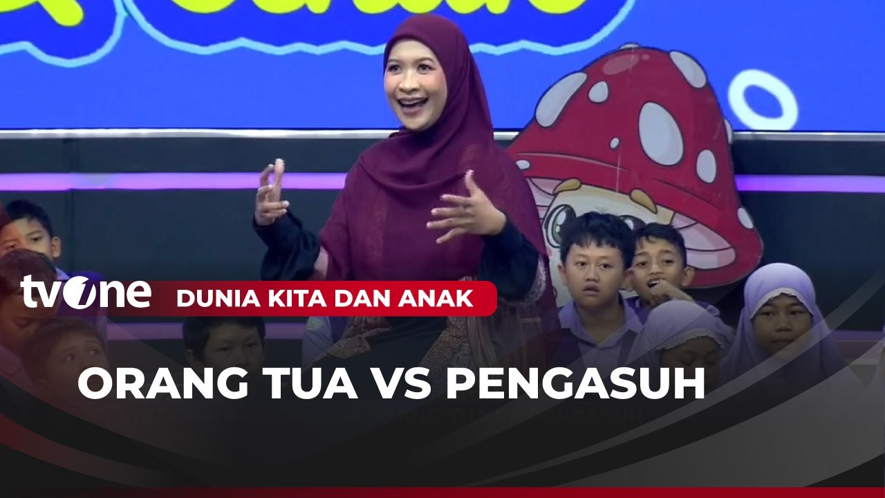 Orang Tua Vs Pengasuh | Dunia Kita & Anak