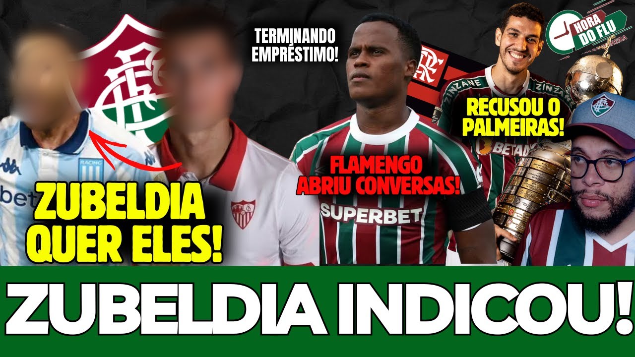 🚨O ZUBELDIA INDICOU DOIS NOMES PARA O FLUMINENSE VEJA, ARIAS NO FLAMENGO, NINO RECUSA PALMEIRAS