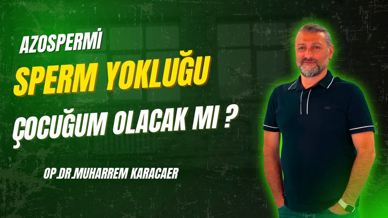 Azospermi ( sperm yokluğu) nedir? Tedavisi var mıdır? Çocuğum olacak mı?- Op.Dr.Muharrem Karacaer