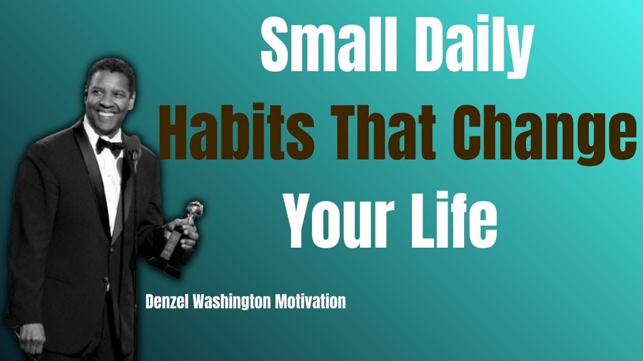 Small Daily Habits That Change Your Life | Motivation Inspired by Denzel Washington