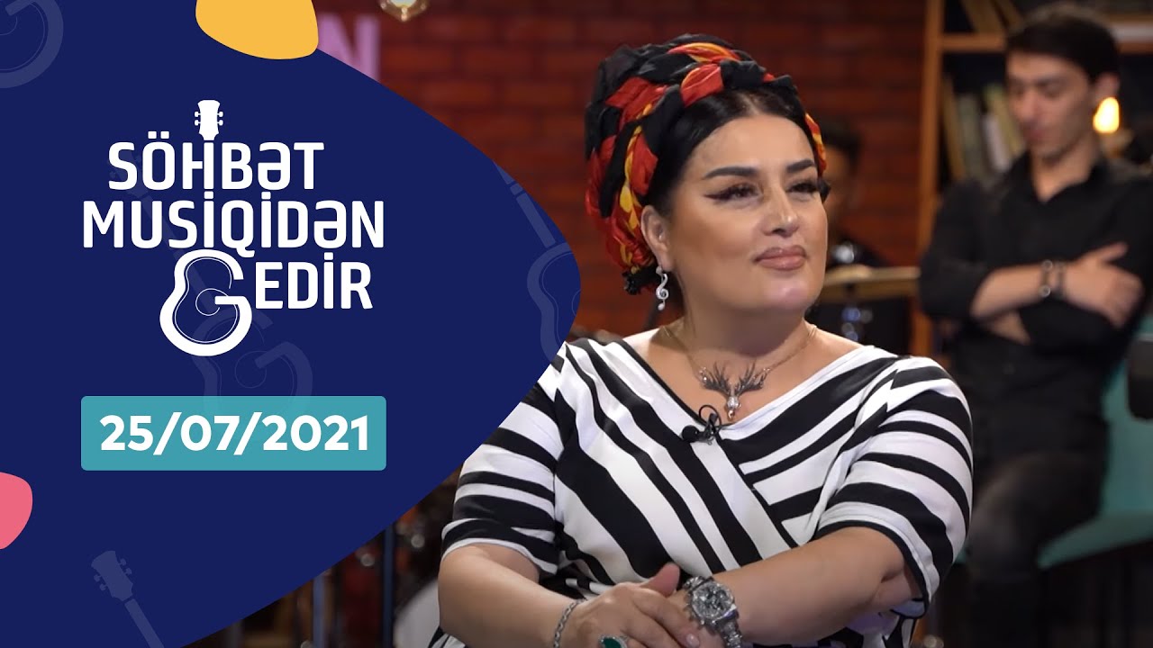 Söhbət Musiqidən Gedir - Elza Seyidcahan 25.07.2021