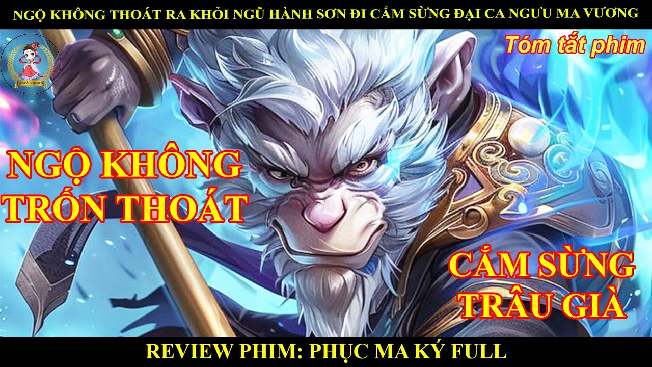 NGỘ KHÔNG THOÁT RA KHỎI NGŨ HÀNH SƠN ĐI CẮM SỪNG ĐẠI CA NGƯU MA VƯƠNG || KÝ PHỤC MA