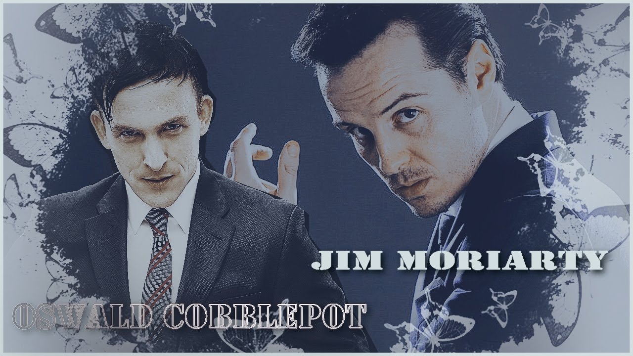 Jim Moriarty &  Oswald Cobblepot || BAD GUY