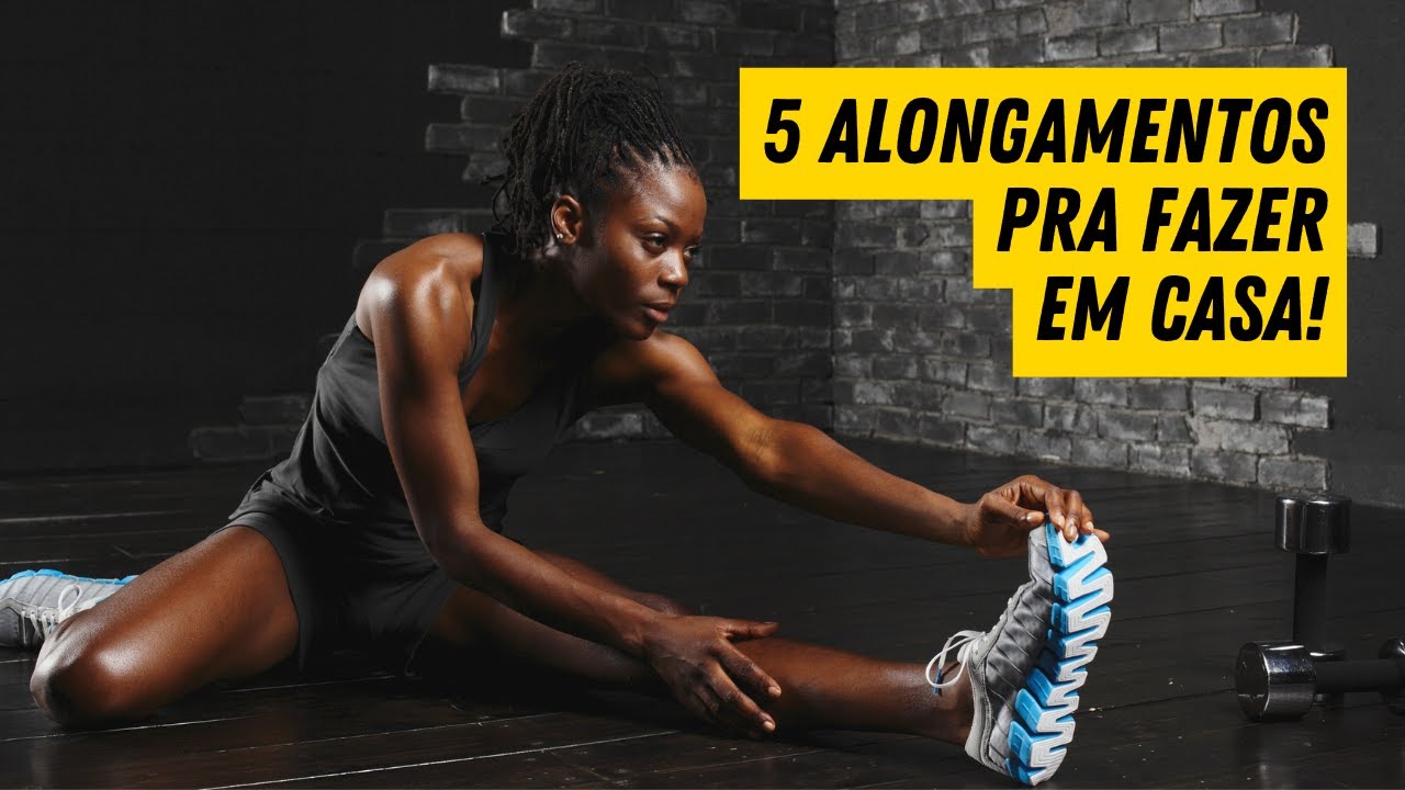 5 ALONGAMENTOS PRA FAZER EM CASA! | Natural Fitness