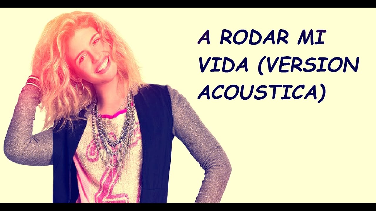 Soy Luna - A Rodar Mi Vida (Versión Acústica) - Letra