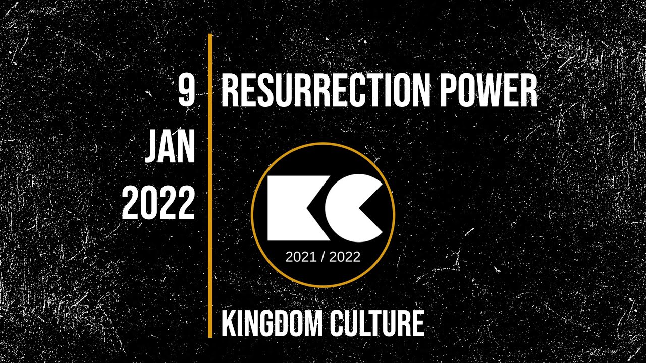 Resurrection Power | Kingdom Culture | 9 januari 2022