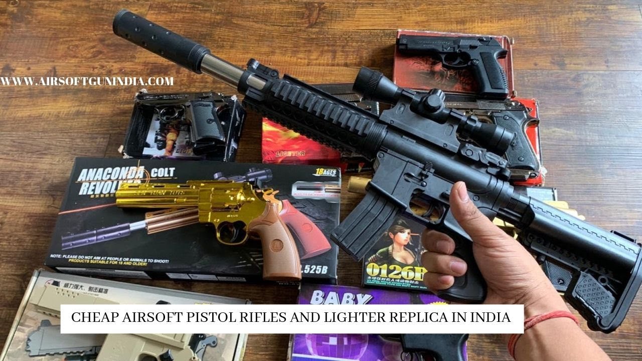 CHEAP AIRSOFT PISTOL RIFLES AND LIGHTER REPLICA IN INDIA
